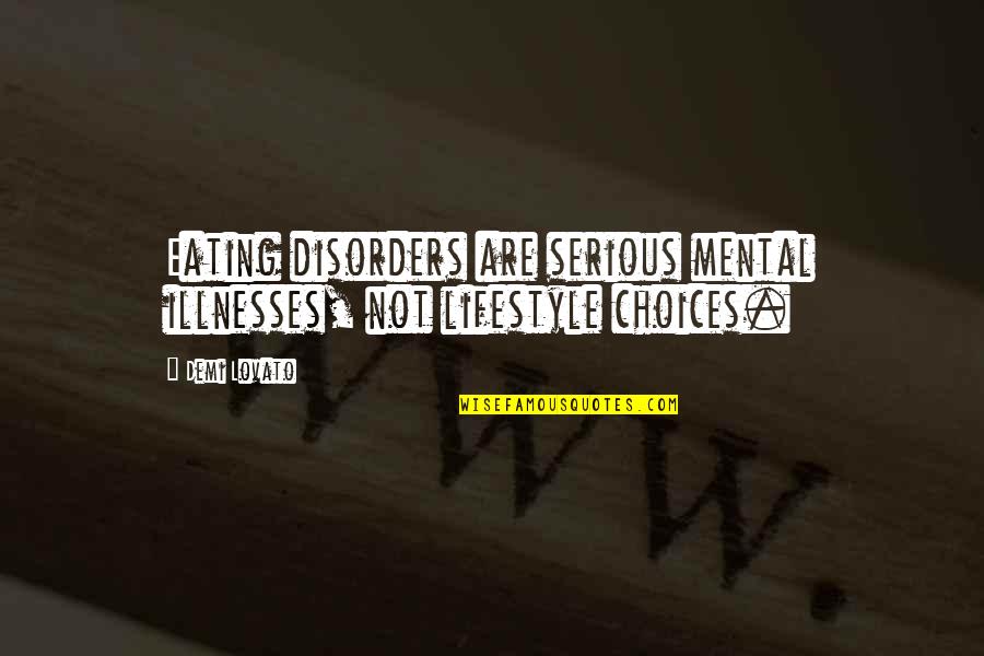 Christgau Dylan Quotes By Demi Lovato: Eating disorders are serious mental illnesses, not lifestyle