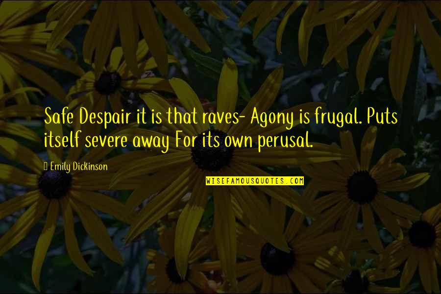 Christgau Dylan Quotes By Emily Dickinson: Safe Despair it is that raves- Agony is Christgau Dylan Quotes By Emily Dickinson: Safe Despair it is that raves- Agony is