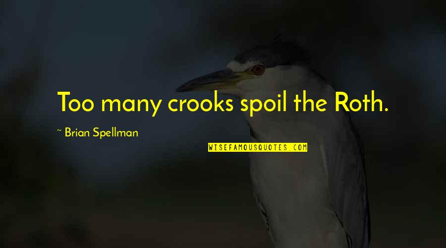 Christiaan De Wet Quotes By Brian Spellman: Too many crooks spoil the Roth.