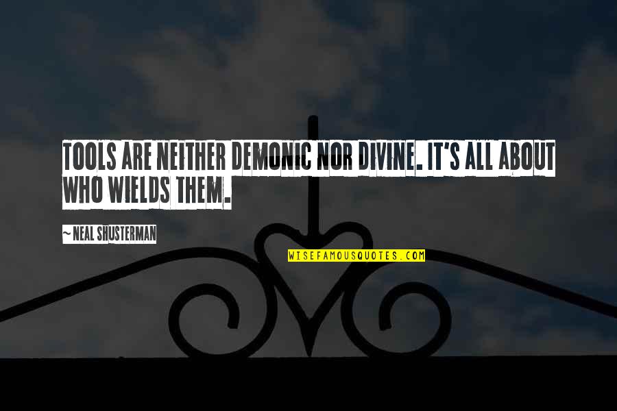 Christiaan Meyer Quotes By Neal Shusterman: Tools are neither demonic nor divine. It's all Christiaan Meyer Quotes By Neal Shusterman: Tools are neither demonic nor divine. It's all