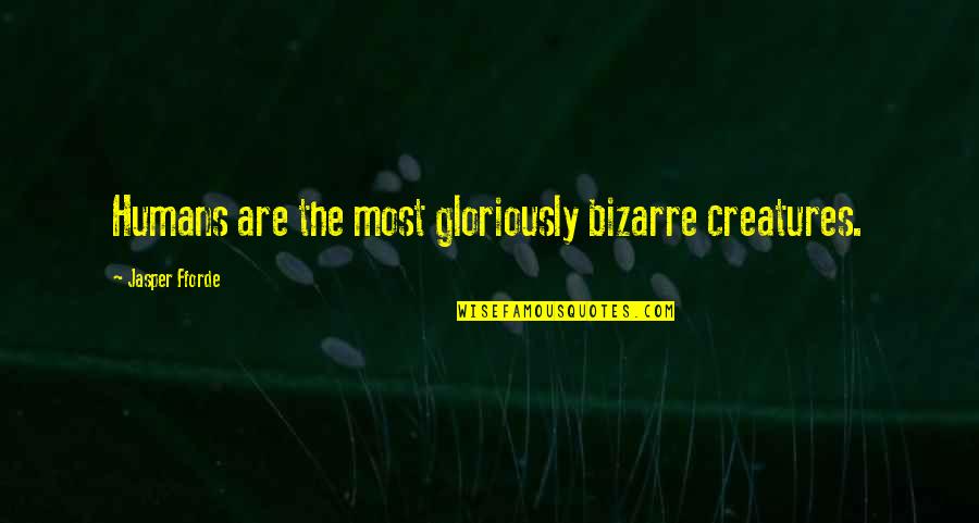 Christiaan Quotes By Jasper Fforde: Humans are the most gloriously bizarre creatures.