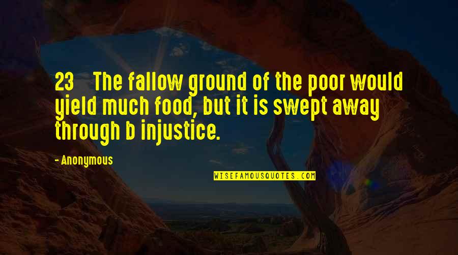 Christian 2014 Quotes By Anonymous: 23 The fallow ground of the poor would