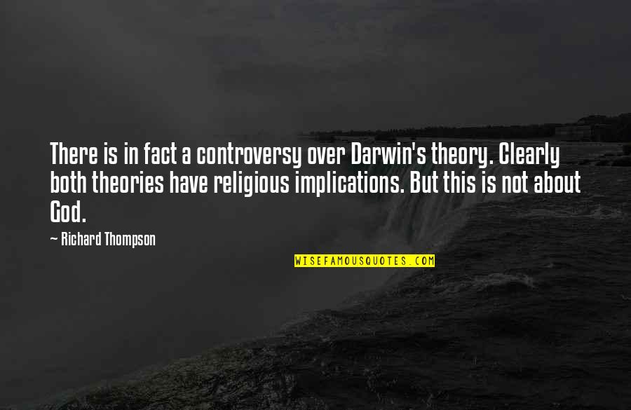 Christian Abstinence Quotes By Richard Thompson: There is in fact a controversy over Darwin's