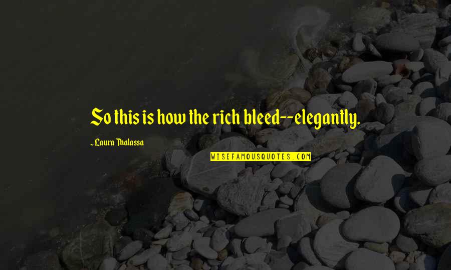 Christian Addiction Recovery Quotes By Laura Thalassa: So this is how the rich bleed--elegantly.