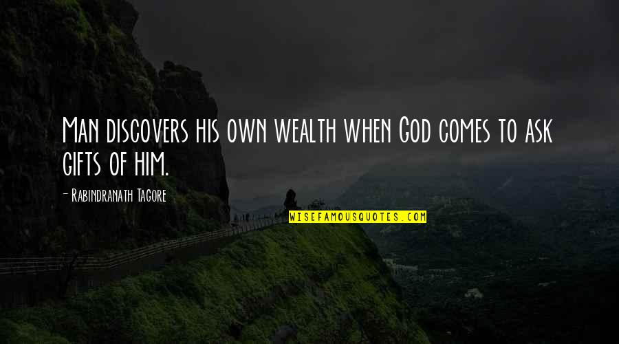 Christian Allister Quotes By Rabindranath Tagore: Man discovers his own wealth when God comes