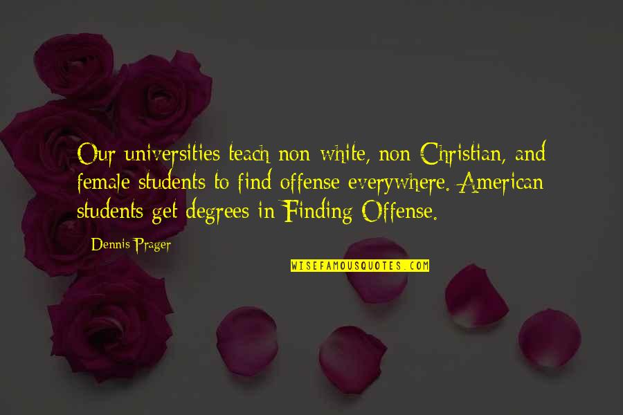 Christian American Quotes By Dennis Prager: Our universities teach non-white, non-Christian, and female students