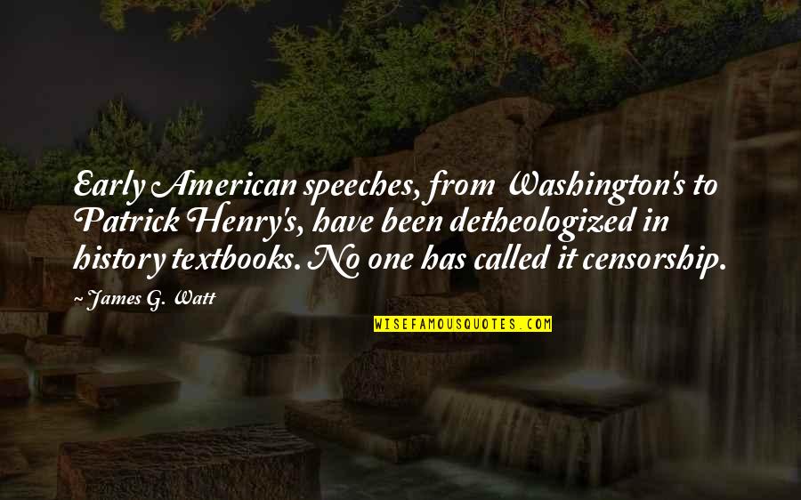 Christian American Quotes By James G. Watt: Early American speeches, from Washington's to Patrick Henry's,