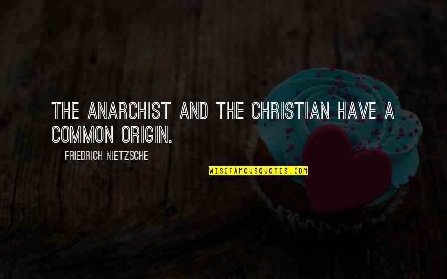 Christian Anarchist Quotes By Friedrich Nietzsche: The anarchist and the Christian have a common