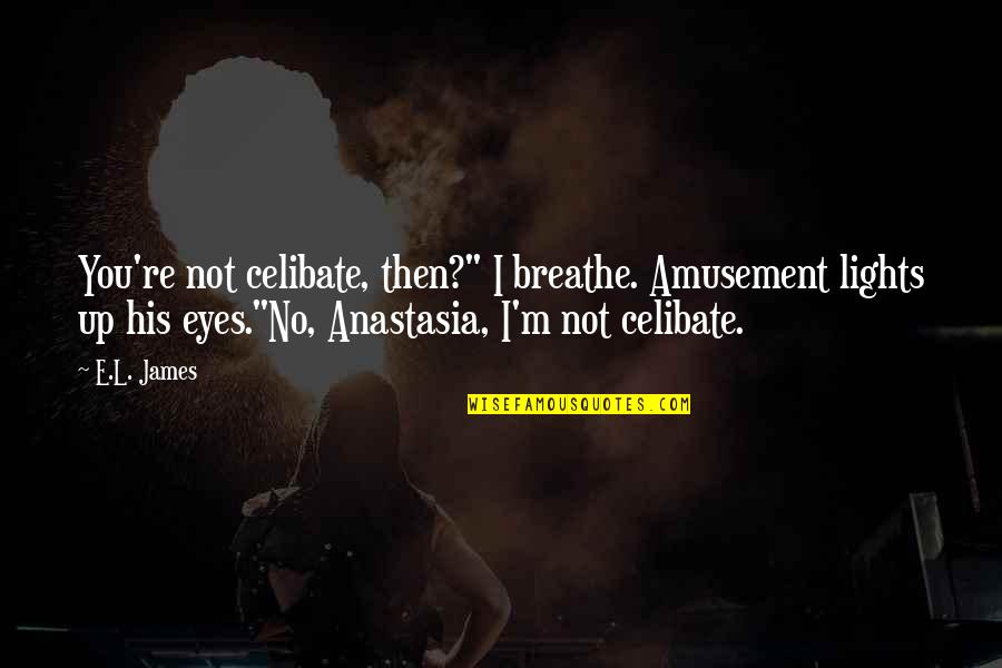Christian And Anastasia Quotes By E.L. James: You're not celibate, then?" I breathe. Amusement lights