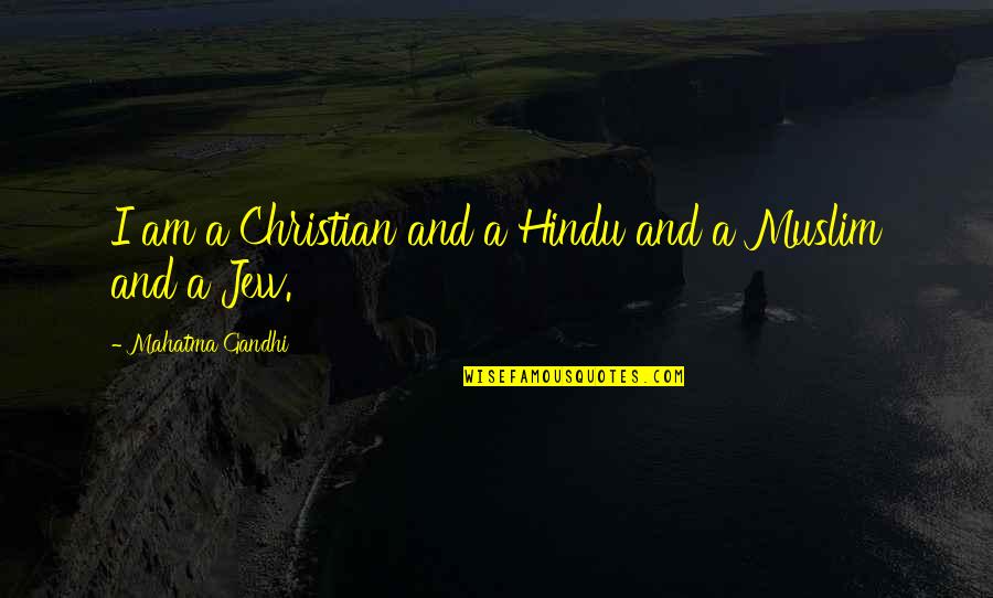 Christian And Muslim Quotes By Mahatma Gandhi: I am a Christian and a Hindu and Christian And Muslim Quotes By Mahatma Gandhi: I am a Christian and a Hindu and