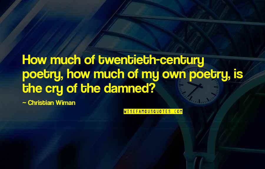 Christian And Poetry Quotes By Christian Wiman: How much of twentieth-century poetry, how much of Christian And Poetry Quotes By Christian Wiman: How much of twentieth-century poetry, how much of