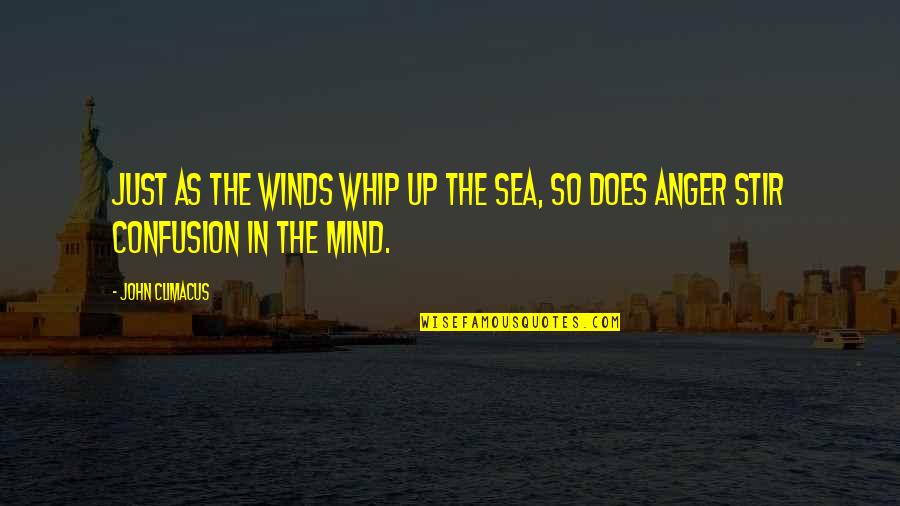 Christian Anger Quotes By John Climacus: Just as the winds whip up the sea,