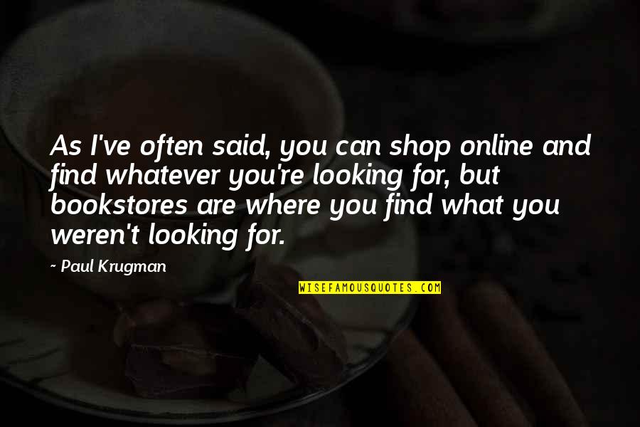 Christian Anger Quotes By Paul Krugman: As I've often said, you can shop online
