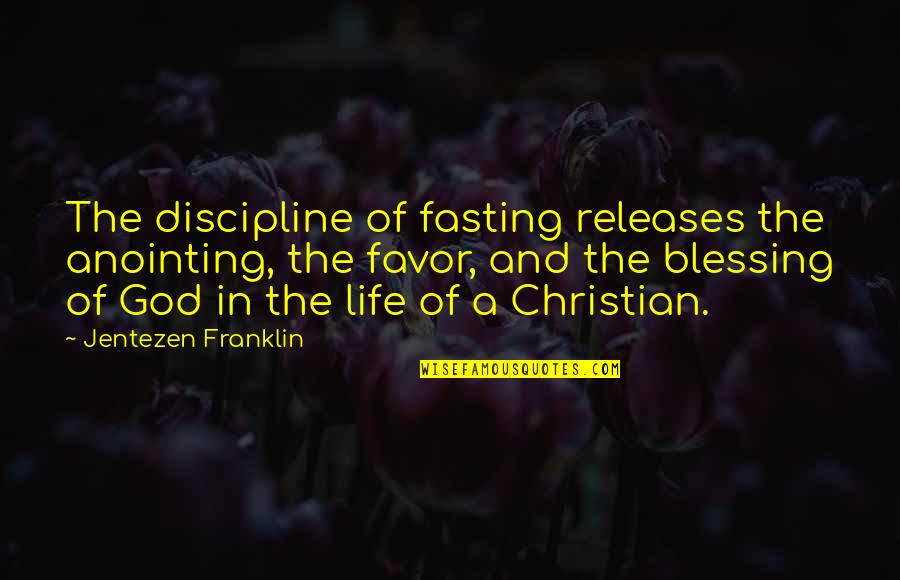 Christian Anointing Quotes By Jentezen Franklin: The discipline of fasting releases the anointing, the