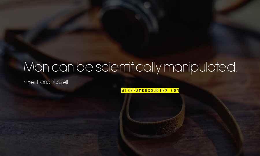 Christian Apron Quotes By Bertrand Russell: Man can be scientifically manipulated.