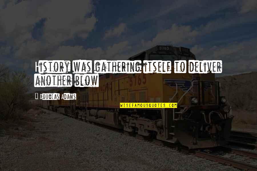 Christian Armor Quotes By Douglas Adams: History was gathering itself to deliver another blow Christian Armor Quotes By Douglas Adams: History was gathering itself to deliver another blow