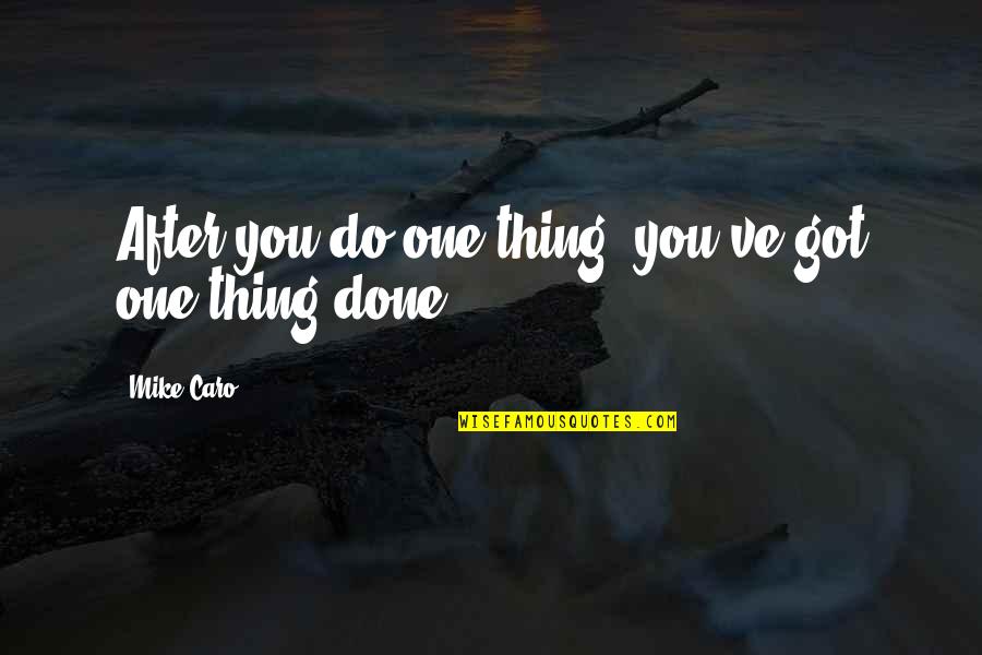 Christian Armor Quotes By Mike Caro: After you do one thing, you've got one