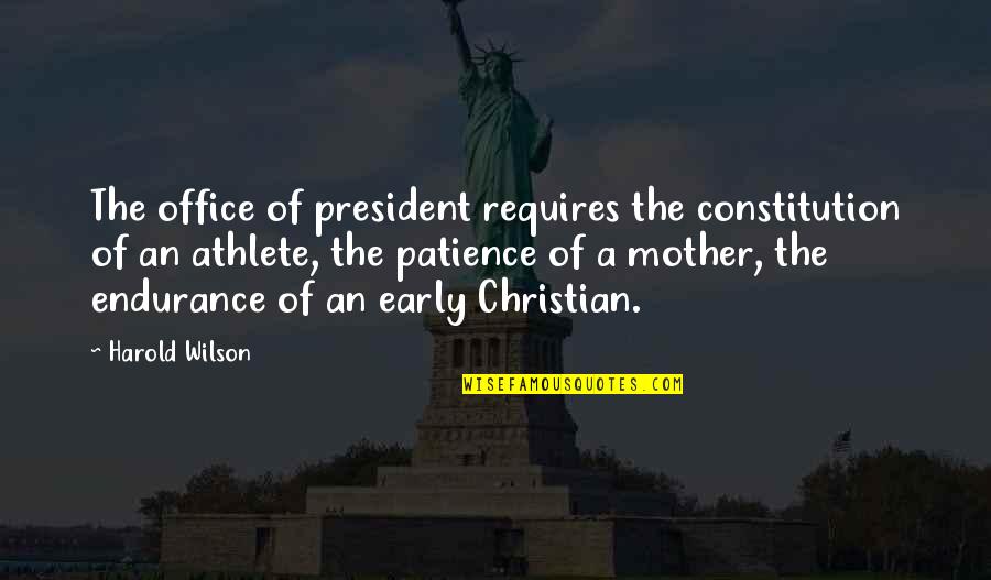 Christian Athlete Quotes By Harold Wilson: The office of president requires the constitution of