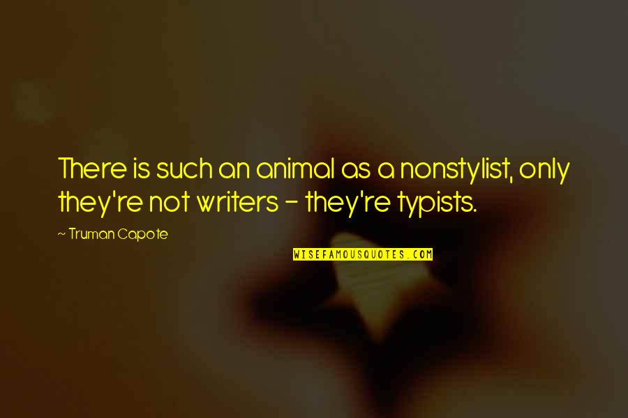 Christian Author Inspirational Quotes By Truman Capote: There is such an animal as a nonstylist,