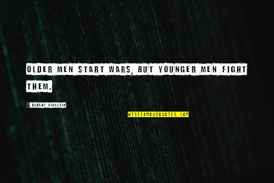 Christian Background Quotes By Albert Einstein: Older men start wars, but younger men fight