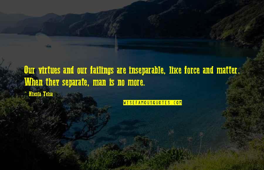 Christian Barnard Quotes By Nikola Telsa: Our virtues and our failings are inseparable, like