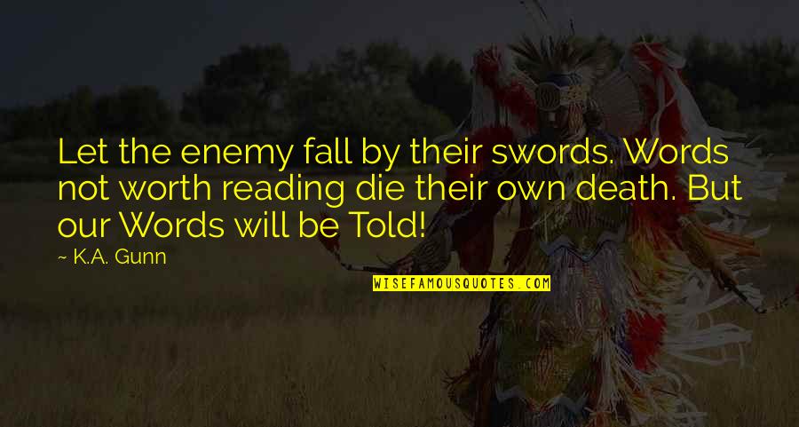 Christian Battle Quotes By K.A. Gunn: Let the enemy fall by their swords. Words Christian Battle Quotes By K.A. Gunn: Let the enemy fall by their swords. Words