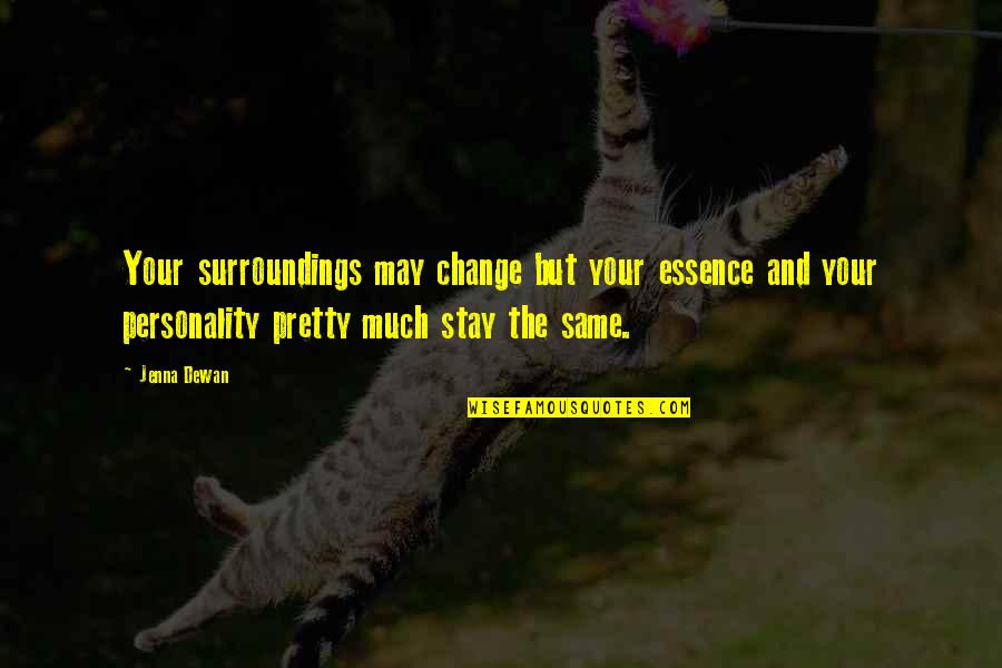 Christian Beach Quotes By Jenna Dewan: Your surroundings may change but your essence and Christian Beach Quotes By Jenna Dewan: Your surroundings may change but your essence and