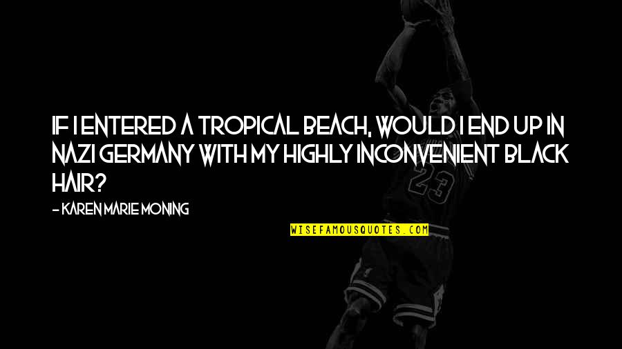 Christian Beach Quotes By Karen Marie Moning: If I entered a tropical beach, would I Christian Beach Quotes By Karen Marie Moning: If I entered a tropical beach, would I