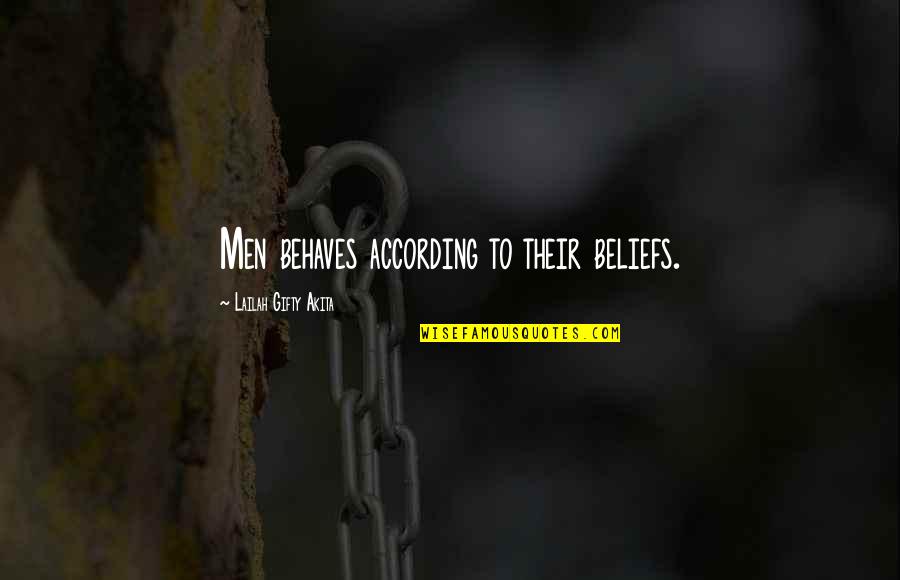 Christian Beliefs Quotes By Lailah Gifty Akita: Men behaves according to their beliefs.