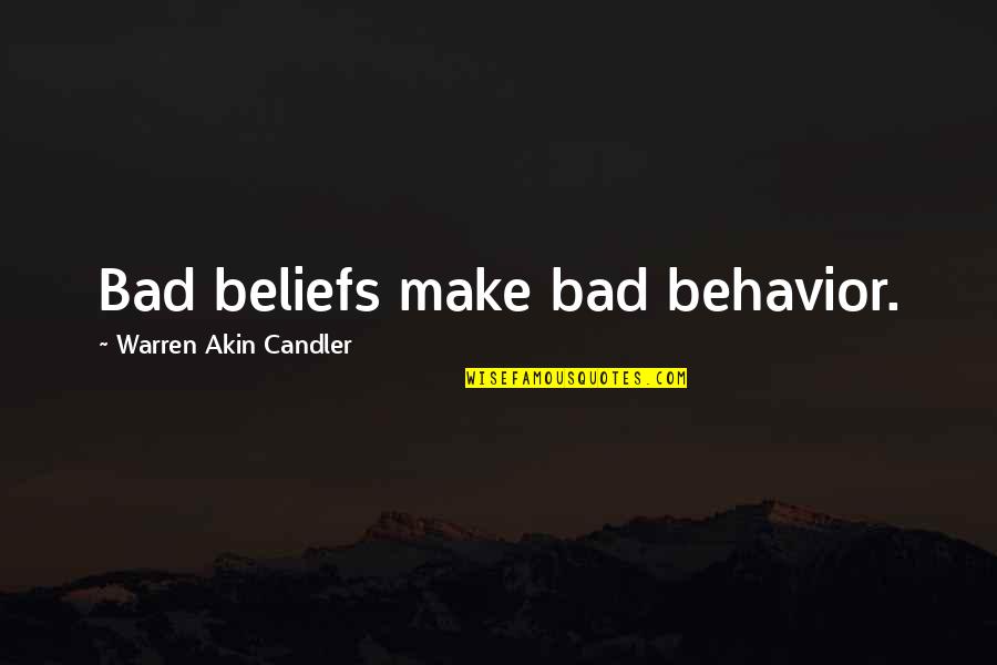 Christian Beliefs Quotes By Warren Akin Candler: Bad beliefs make bad behavior.