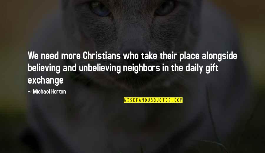Christian Believing Quotes By Michael Horton: We need more Christians who take their place