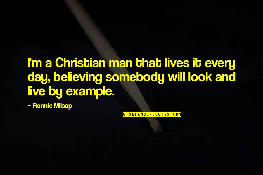 Christian Believing Quotes By Ronnie Milsap: I'm a Christian man that lives it every
