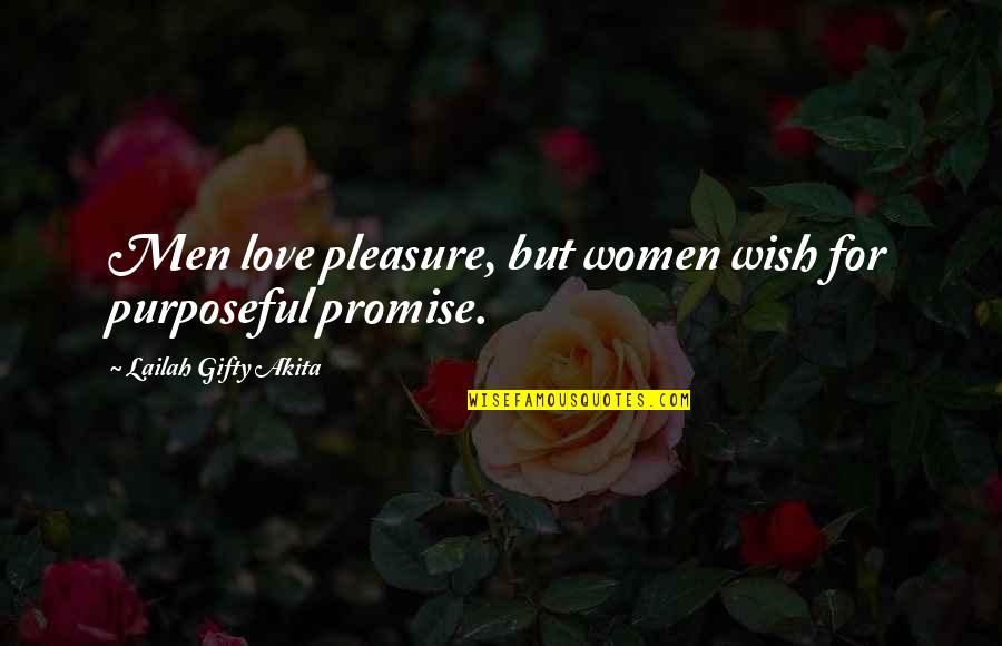 Christian Best Wishes Quotes By Lailah Gifty Akita: Men love pleasure, but women wish for purposeful Christian Best Wishes Quotes By Lailah Gifty Akita: Men love pleasure, but women wish for purposeful