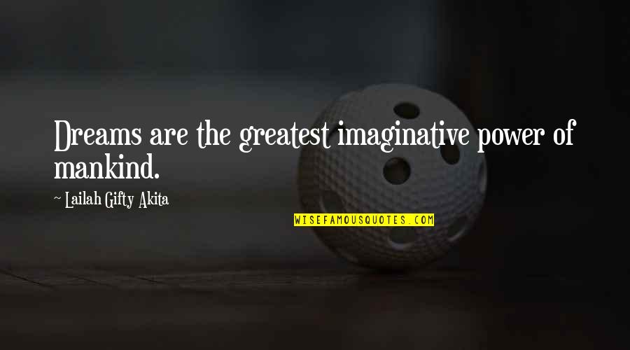 Christian Best Wishes Quotes By Lailah Gifty Akita: Dreams are the greatest imaginative power of mankind. Christian Best Wishes Quotes By Lailah Gifty Akita: Dreams are the greatest imaginative power of mankind.