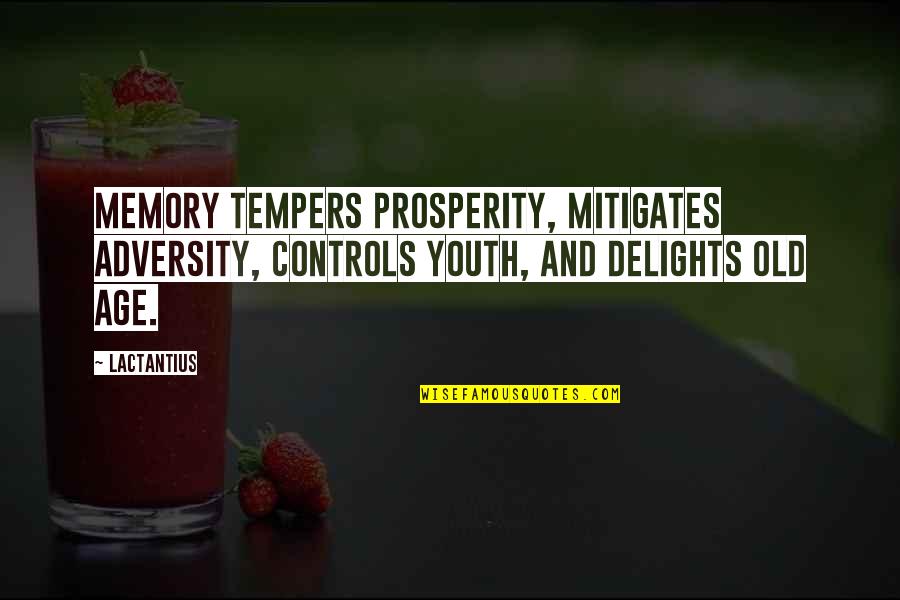 Christian Bigotry Quotes By Lactantius: Memory tempers prosperity, mitigates adversity, controls youth, and