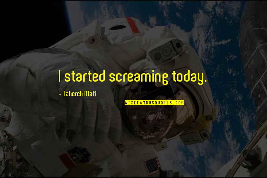 Christian Bigotry Quotes By Tahereh Mafi: I started screaming today.