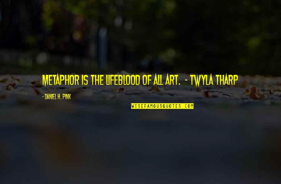 Christian Billboard Quotes By Daniel H. Pink: Metaphor is the lifeblood of all art. -