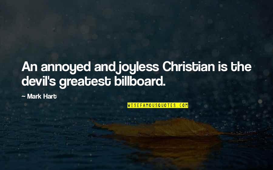 Christian Billboard Quotes By Mark Hart: An annoyed and joyless Christian is the devil's