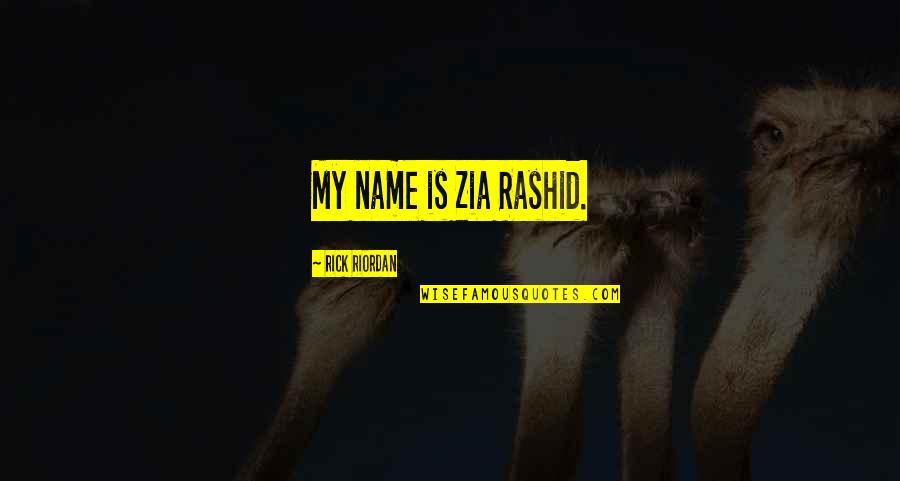 Christian Billboard Quotes By Rick Riordan: My name is Zia Rashid.