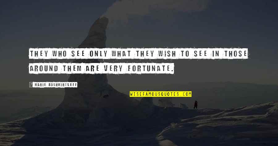 Christian Boasting Quotes By Marie Bashkirtseff: They who see only what they wish to Christian Boasting Quotes By Marie Bashkirtseff: They who see only what they wish to
