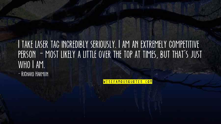 Christian Boldness Quotes By Richard Harmon: I take laser tag incredibly seriously. I am Christian Boldness Quotes By Richard Harmon: I take laser tag incredibly seriously. I am