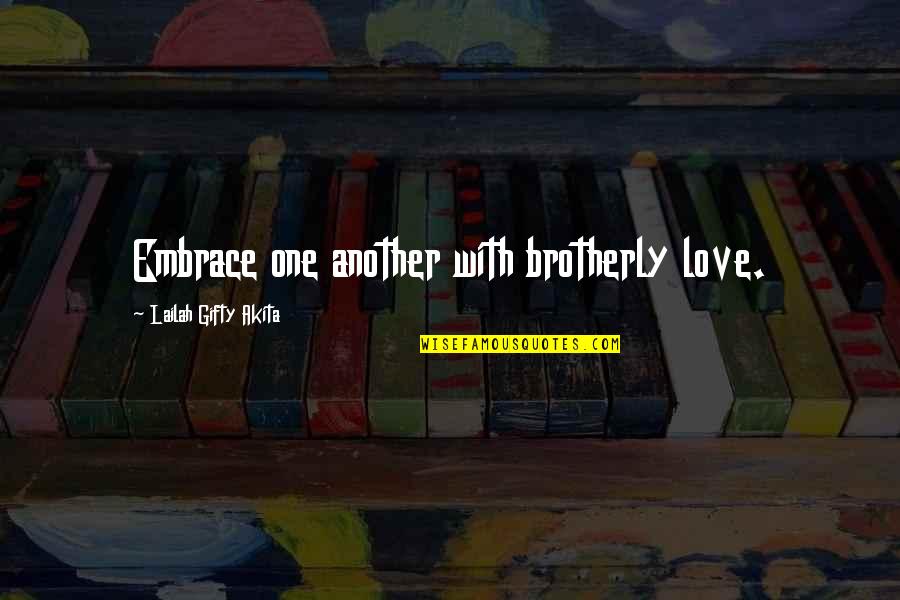 Christian Brotherly Love Quotes By Lailah Gifty Akita: Embrace one another with brotherly love.