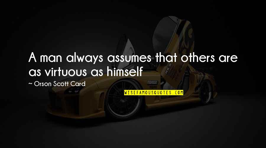 Christian Brotherly Love Quotes By Orson Scott Card: A man always assumes that others are as