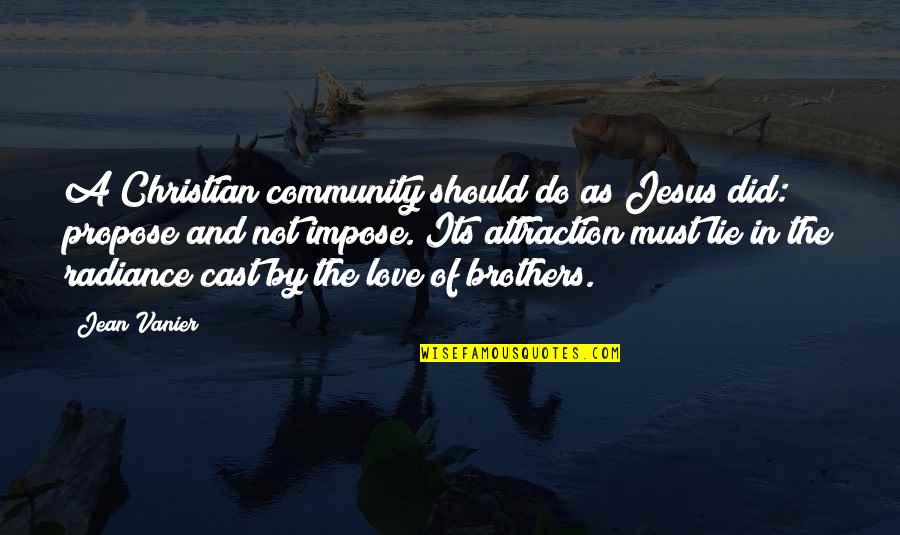 Christian Brothers Quotes By Jean Vanier: A Christian community should do as Jesus did: