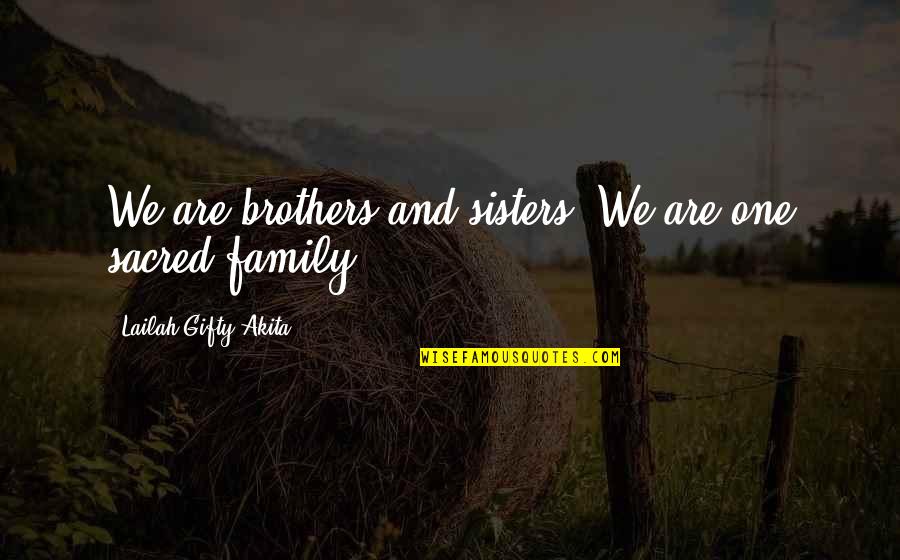 Christian Brothers Quotes By Lailah Gifty Akita: We are brothers and sisters. We are one