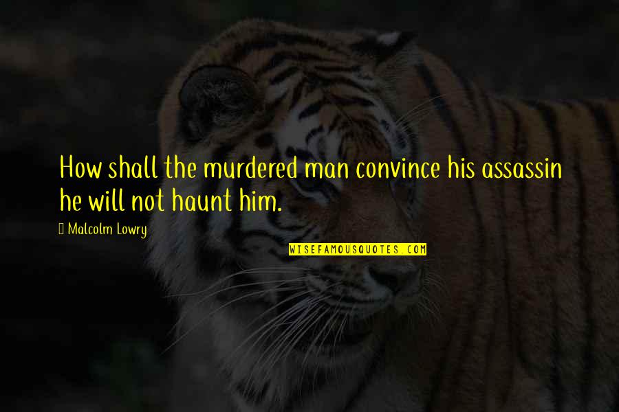Christian Business Card Quotes By Malcolm Lowry: How shall the murdered man convince his assassin