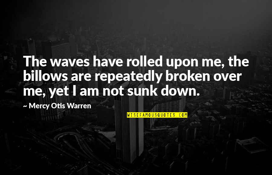 Christian Busyness Quotes By Mercy Otis Warren: The waves have rolled upon me, the billows