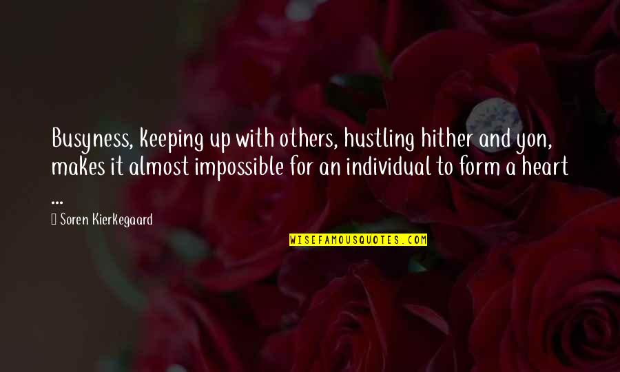 Christian Busyness Quotes By Soren Kierkegaard: Busyness, keeping up with others, hustling hither and