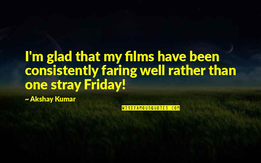 Christian Car Quotes By Akshay Kumar: I'm glad that my films have been consistently