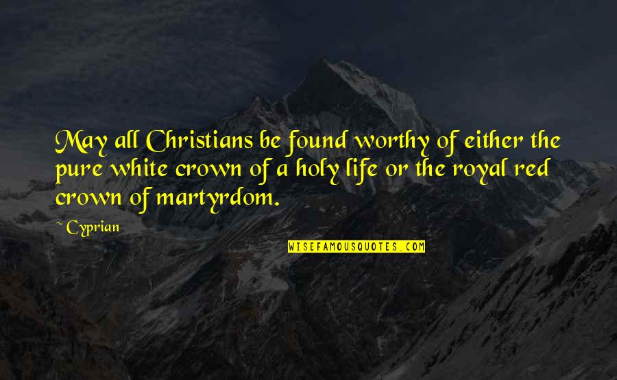 Christian Catholic Quotes By Cyprian: May all Christians be found worthy of either
